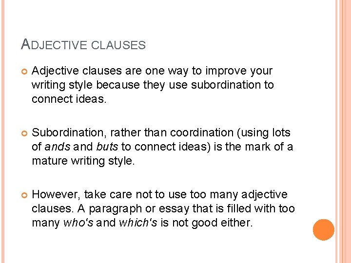 ADJECTIVE CLAUSES Adjective clauses are one way to improve your writing style because they