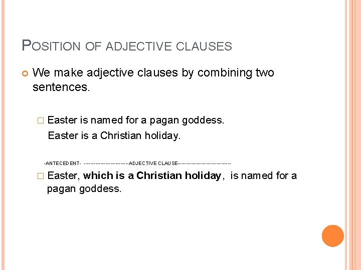 POSITION OF ADJECTIVE CLAUSES We make adjective clauses by combining two sentences. � Easter