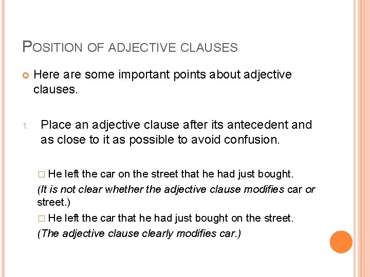 POSITION OF ADJECTIVE CLAUSES 1. Here are some important points about adjective clauses. Place