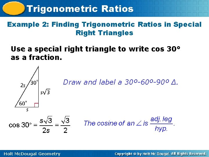 Trigonometric Ratios Example 2: Finding Trigonometric Ratios in Special Right Triangles Use a special