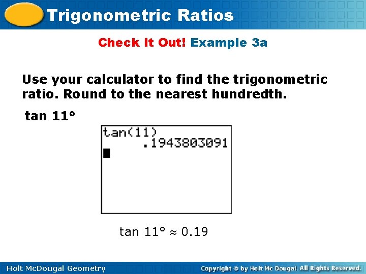 Trigonometric Ratios Check It Out! Example 3 a Use your calculator to find the
