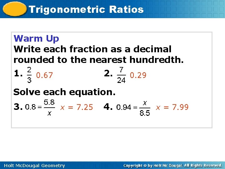 Trigonometric Ratios Warm Up Write each fraction as a decimal rounded to the nearest