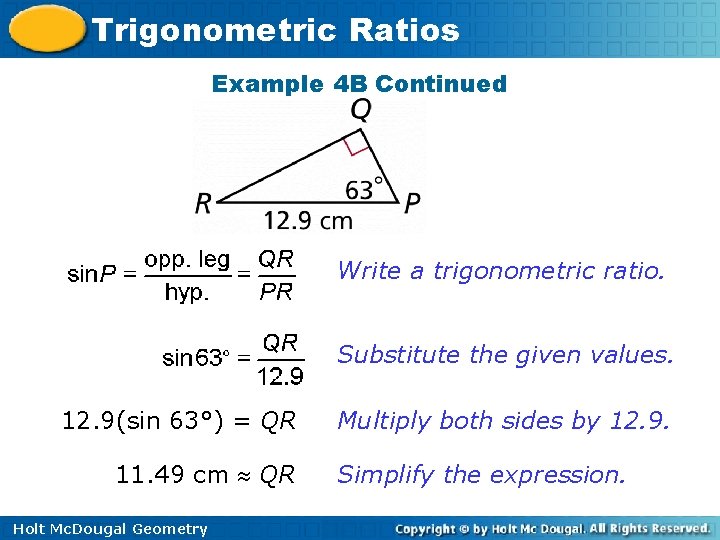 Trigonometric Ratios Example 4 B Continued Write a trigonometric ratio. Substitute the given values.