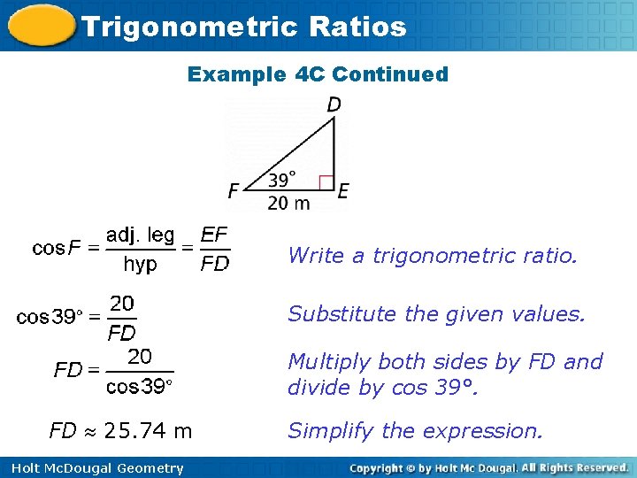 Trigonometric Ratios Example 4 C Continued Write a trigonometric ratio. Substitute the given values.