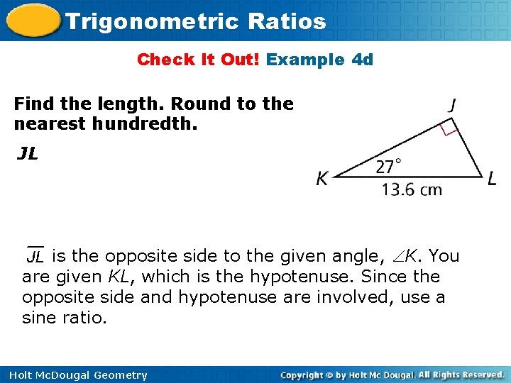 Trigonometric Ratios Check It Out! Example 4 d Find the length. Round to the