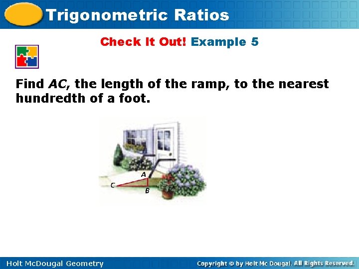 Trigonometric Ratios Check It Out! Example 5 Find AC, the length of the ramp,