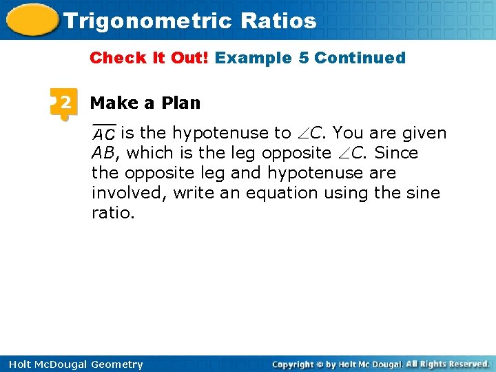 Trigonometric Ratios Check It Out! Example 5 Continued 2 Make a Plan is the