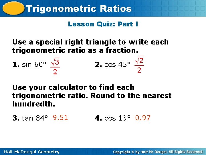 Trigonometric Ratios Lesson Quiz: Part I Use a special right triangle to write each