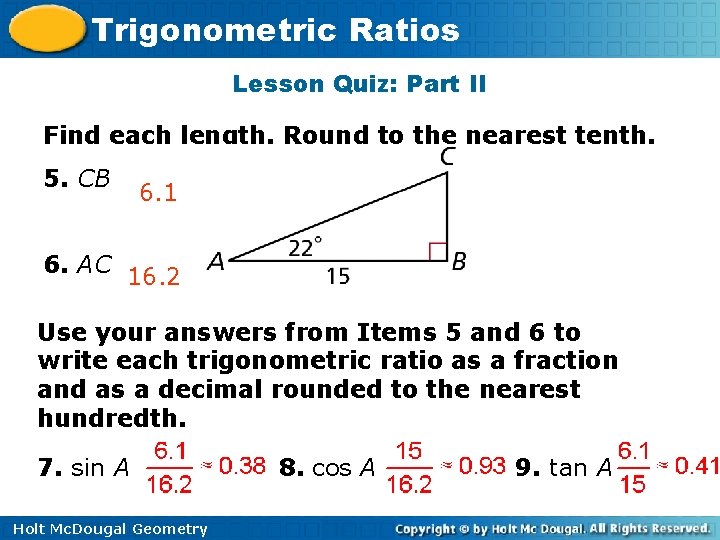 Trigonometric Ratios Lesson Quiz: Part II Find each length. Round to the nearest tenth.