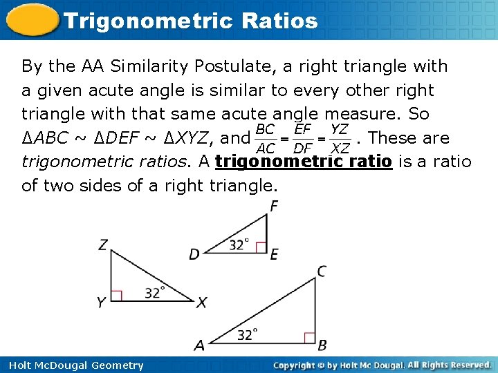 Trigonometric Ratios By the AA Similarity Postulate, a right triangle with a given acute