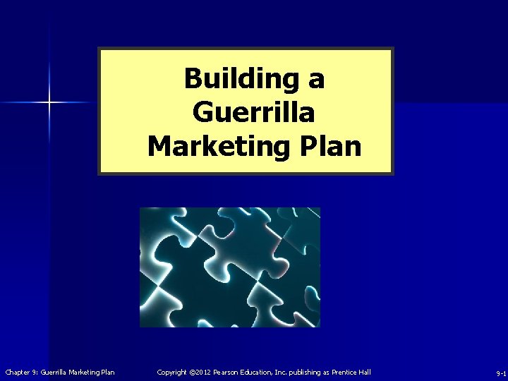 Building a Guerrilla Marketing Plan Chapter 9: Guerrilla Marketing Plan Copyright © 2012 Pearson