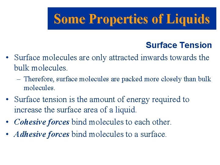 Some Properties of Liquids Surface Tension • Surface molecules are only attracted inwards towards