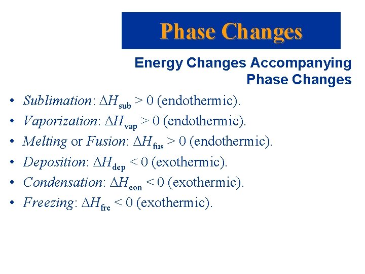 Phase Changes • • • Energy Changes Accompanying Phase Changes Sublimation: Hsub > 0