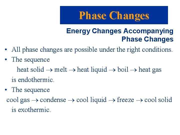 Phase Changes Energy Changes Accompanying Phase Changes • All phase changes are possible under