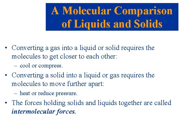 A Molecular Comparison of Liquids and Solids • Converting a gas into a liquid