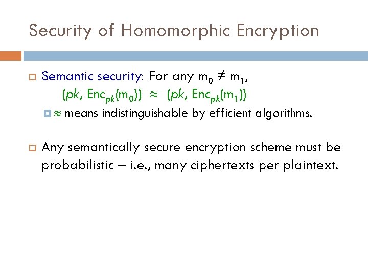 Security of Homomorphic Encryption Semantic security: For any m 0 ≠ m 1, (pk,