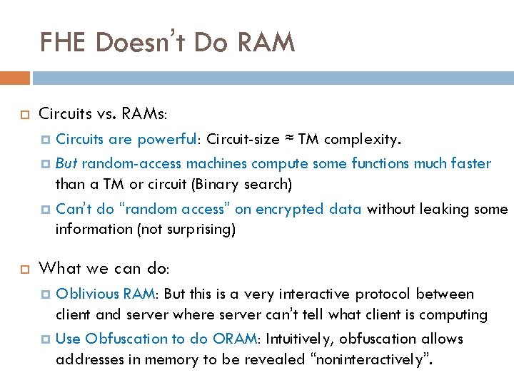 FHE Doesn’t Do RAM Circuits vs. RAMs: Circuits are powerful: Circuit-size ≈ TM complexity.