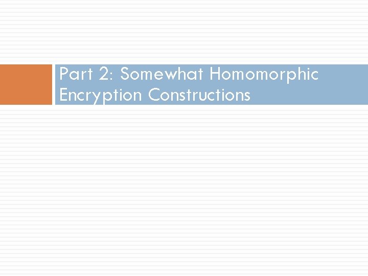 Part 2: Somewhat Homomorphic Encryption Constructions 