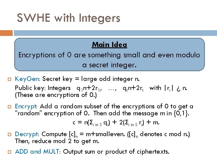 SWHE with Integers Main Idea Encryptions of 0 are something small and even modulo