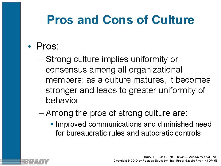 Pros and Cons of Culture • Pros: – Strong culture implies uniformity or consensus