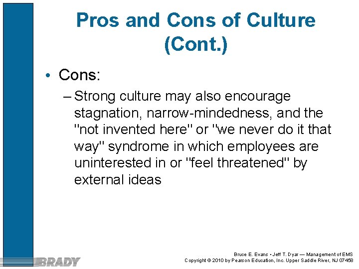 Pros and Cons of Culture (Cont. ) • Cons: – Strong culture may also