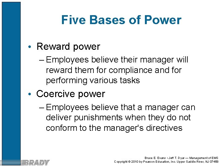 Five Bases of Power • Reward power – Employees believe their manager will reward