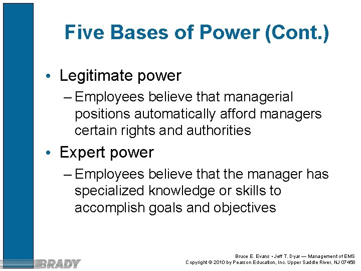 Five Bases of Power (Cont. ) • Legitimate power – Employees believe that managerial