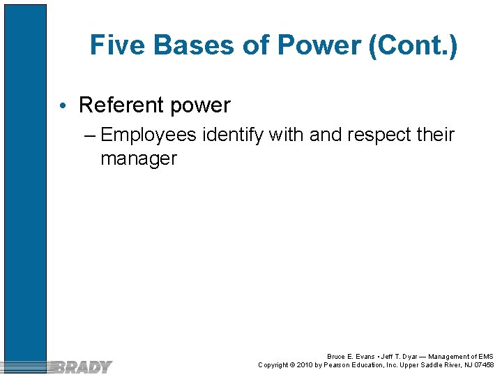Five Bases of Power (Cont. ) • Referent power – Employees identify with and
