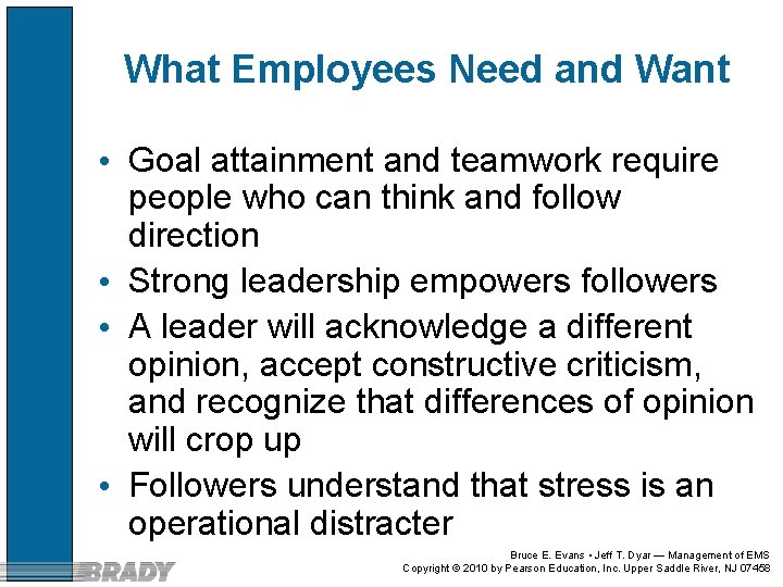 What Employees Need and Want • Goal attainment and teamwork require people who can