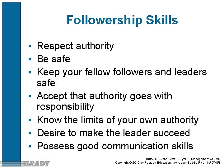 Followership Skills • Respect authority • Be safe • Keep your fellow followers and