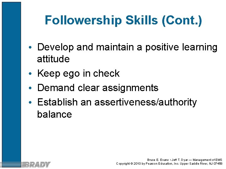 Followership Skills (Cont. ) • Develop and maintain a positive learning attitude • Keep