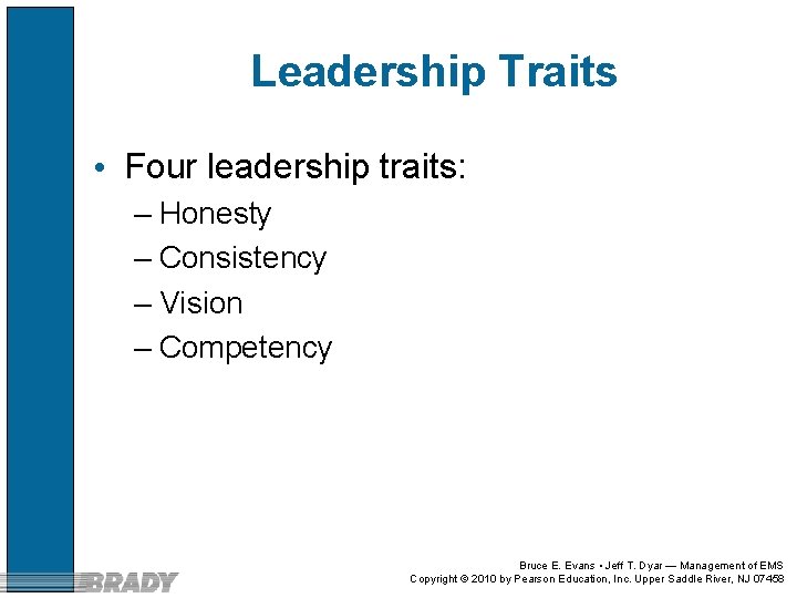 Leadership Traits • Four leadership traits: – Honesty – Consistency – Vision – Competency