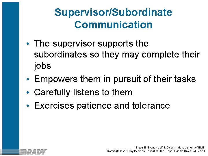 Supervisor/Subordinate Communication • The supervisor supports the subordinates so they may complete their jobs