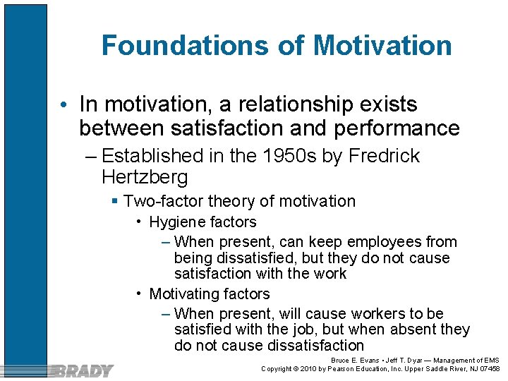 Foundations of Motivation • In motivation, a relationship exists between satisfaction and performance –