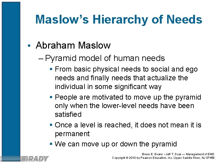Maslow’s Hierarchy of Needs • Abraham Maslow – Pyramid model of human needs §