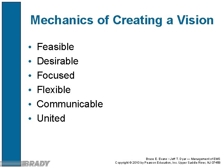 Mechanics of Creating a Vision • • • Feasible Desirable Focused Flexible Communicable United