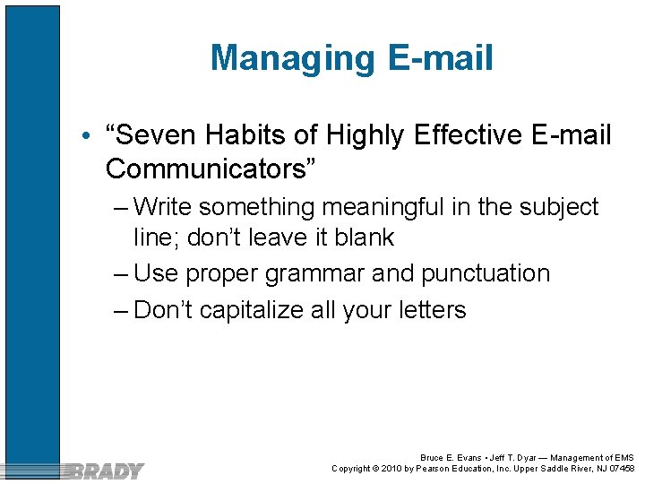 Managing E-mail • “Seven Habits of Highly Effective E-mail Communicators” – Write something meaningful