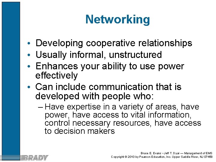Networking • Developing cooperative relationships • Usually informal, unstructured • Enhances your ability to