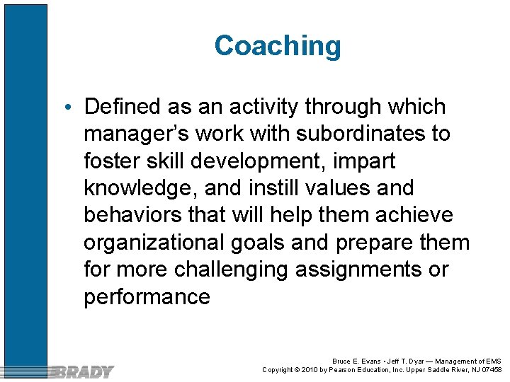 Coaching • Defined as an activity through which manager’s work with subordinates to foster