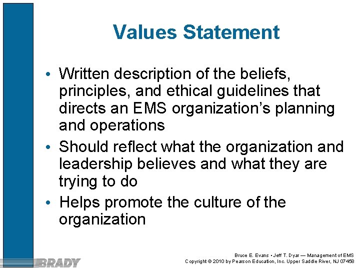 Values Statement • Written description of the beliefs, principles, and ethical guidelines that directs