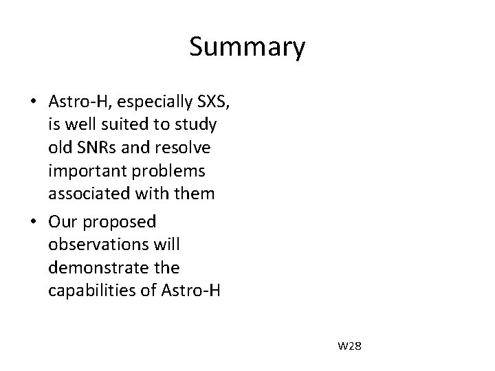 Summary • Astro-H, especially SXS, is well suited to study old SNRs and resolve