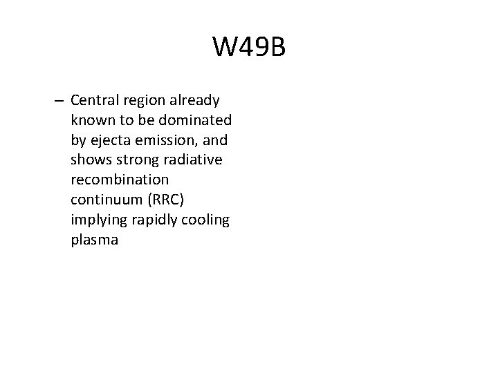 W 49 B – Central region already known to be dominated by ejecta emission,