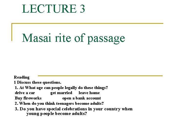 LECTURE 3 Masai rite of passage Reading 1 Discuss these questions. 1. At What