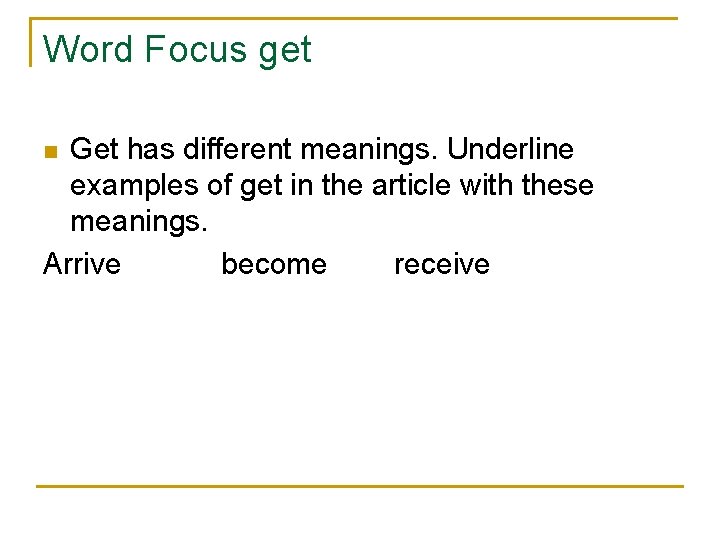 Word Focus get Get has different meanings. Underline examples of get in the article