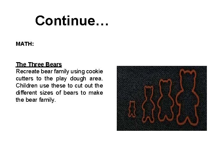 Continue… MATH: The Three Bears Recreate bear family using cookie cutters to the play