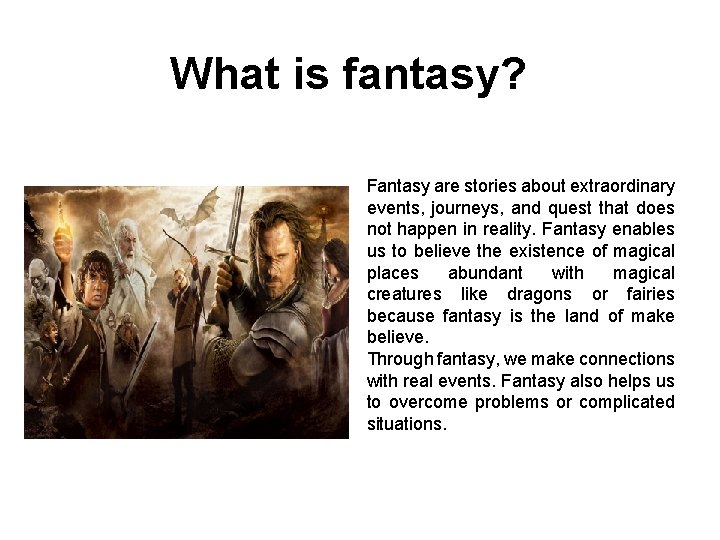 What is fantasy? Fantasy are stories about extraordinary events, journeys, and quest that does