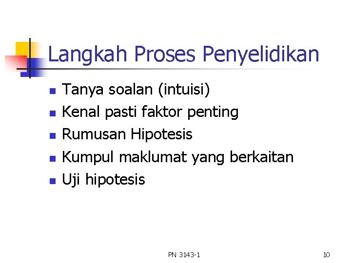Langkah Proses Penyelidikan n n Tanya soalan (intuisi) Kenal pasti faktor penting Rumusan Hipotesis Langkah Proses Penyelidikan n n Tanya soalan (intuisi) Kenal pasti faktor penting Rumusan Hipotesis