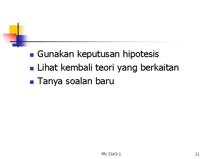 n n n Gunakan keputusan hipotesis Lihat kembali teori yang berkaitan Tanya soalan baru n n n Gunakan keputusan hipotesis Lihat kembali teori yang berkaitan Tanya soalan baru