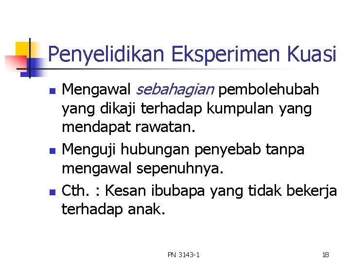 Penyelidikan Eksperimen Kuasi n n n Mengawal sebahagian pembolehubah yang dikaji terhadap kumpulan yang Penyelidikan Eksperimen Kuasi n n n Mengawal sebahagian pembolehubah yang dikaji terhadap kumpulan yang