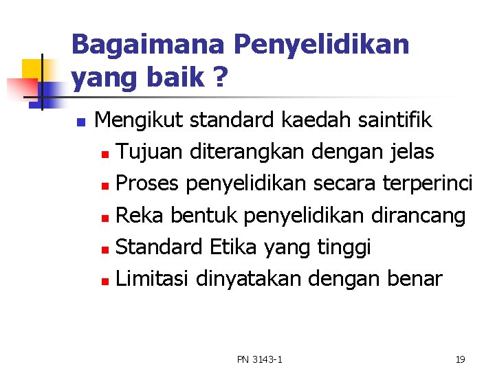 Bagaimana Penyelidikan yang baik ? n Mengikut standard kaedah saintifik n Tujuan diterangkan dengan Bagaimana Penyelidikan yang baik ? n Mengikut standard kaedah saintifik n Tujuan diterangkan dengan